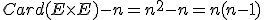 Card(E\times E)-n = n^2-n = n(n-1)